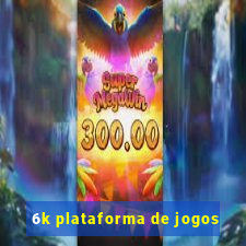 6k plataforma de jogos